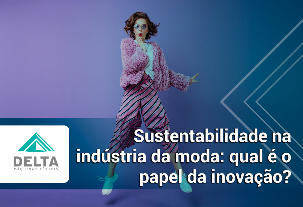 Sustentabilidade na indústria da moda: qual é o papel da inovação