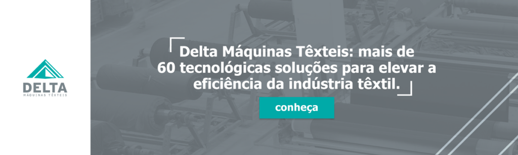 Delta Máquinas Têxteis: more than 60 technological solutions to increase the efficiency of the textile industry. Access and find out! 