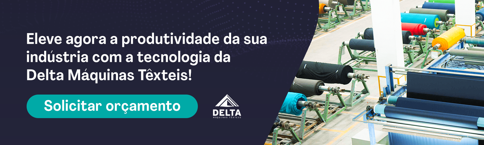 Increase industry productivity! Click and request a quote from Delta Máquinas Têxteis. 