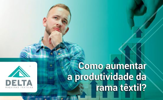Como-aumentar-a-produtividade-da-rama-têxtil
